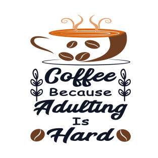 Coffee Because Adulting Is Hard T-Shirt