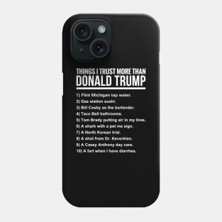 10 THINGS I TRUST MORE THAN DONALD TRUMP Phone Case