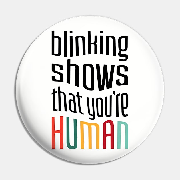 Blinking shows that you're Human Pin by ameemax