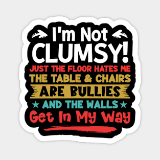 I'm Not Clumsy Sarcastic Women Men Boys Girls Funny Saying Magnet