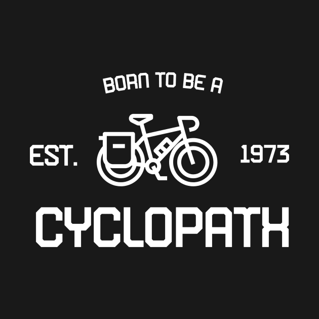 Cycling / Biking Born to be a cyclopath T-shirt by Baldodesign LLC.