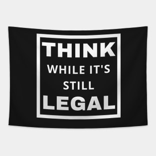 Think While It's Still Legal Tapestry