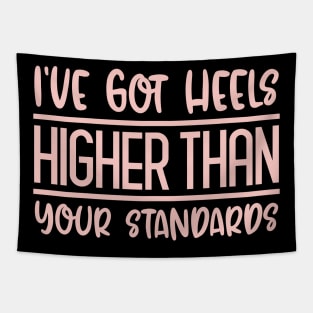 I've Got Heels Higher Than Your Standards Tapestry