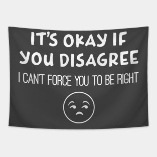 Can't Force You To Be Right - Agree to disagree Tapestry