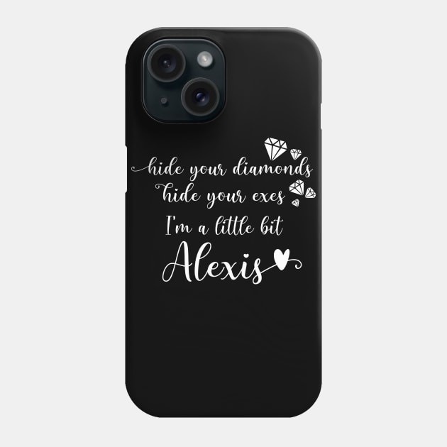 Hide Your Diamonds, Hide Your Exes, I'm a Little Bit Alexis - Alexis Rose Song from Schitt's Creek Phone Case by YourGoods