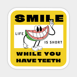 Smile while you still have teeth, life is short Magnet