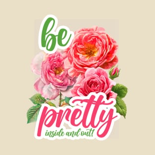 BE PRETTY INSIDE AND OUT T-Shirt