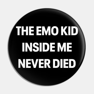 THE EMO KID INSIDE ME NEVER DIED Pin