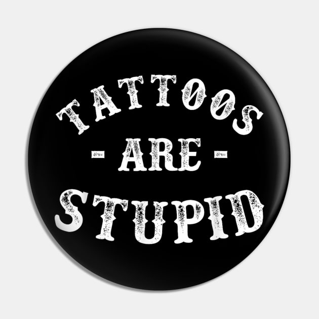 Tattoos are stupid Pin by Palette Harbor