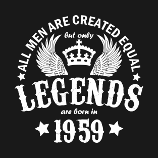 All Men are Created Equal But Only Legends are Born in 1959 T-Shirt