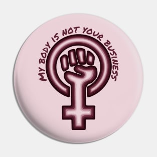 My Body Is Not Your Business Pin