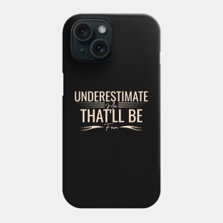 humorous Underestimate Me That'll Be Fun positive cool wisdom confidence Phone Case