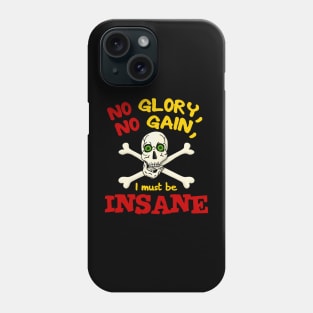 No Glory No Gain I Must Be Insane Phone Case