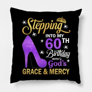 Stepping Into My 60th Birthday With God's Grace & Mercy Bday Pillow