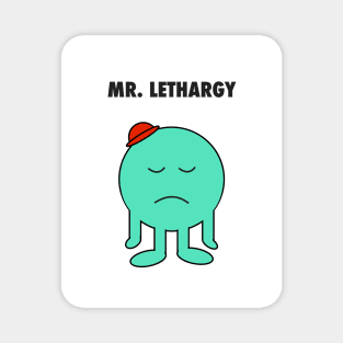 Mr. Lethargy Magnet