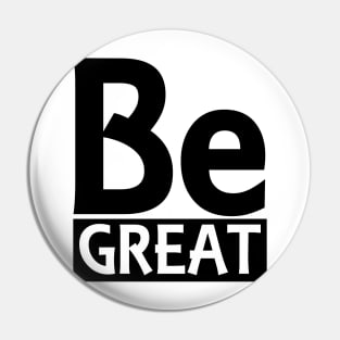 Be Great Pin