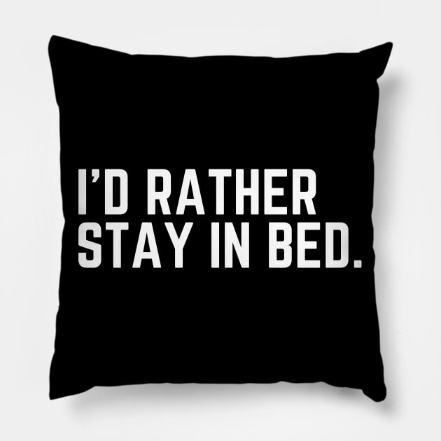 I'd Rather Stay In Bed - I'd Rather Be Sleeping Humor Sleep All Day Do Not Disturb I Need a Nap Lover Lazy Funny Nap Quote Sleep Lover Nap Quote Pillow by ballhard
