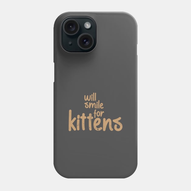 Will Smile For Kittens Cute Saying Phone Case by Commykaze
