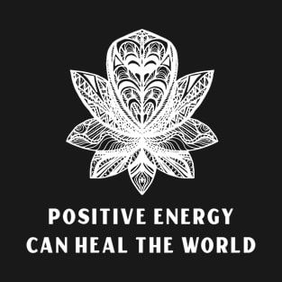 Positive Energy Can Heal The World T-Shirt