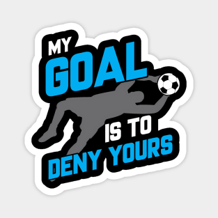 My Goal Is To Deny Yours Soccer Goalie Soccer Ball Magnet