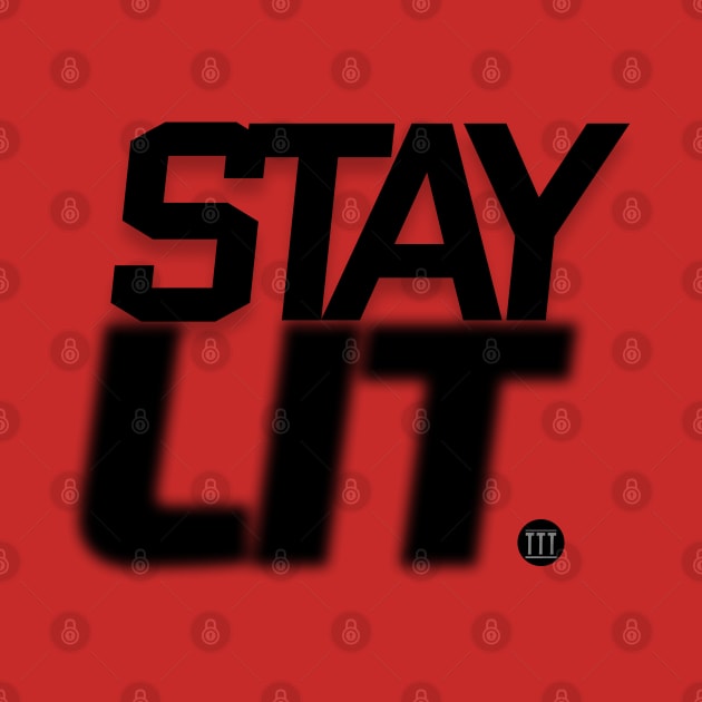 Stay LIT. by twenty20tees