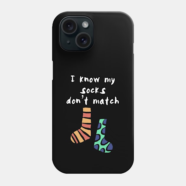I Know My Socks Don't Match Phone Case by wildjellybeans