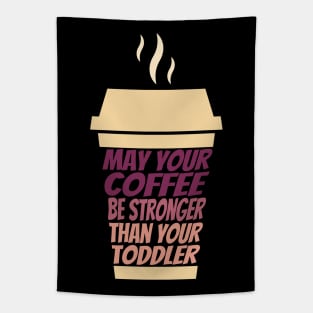 May Your Coffee Be Stronger Than Your Toddler Tapestry