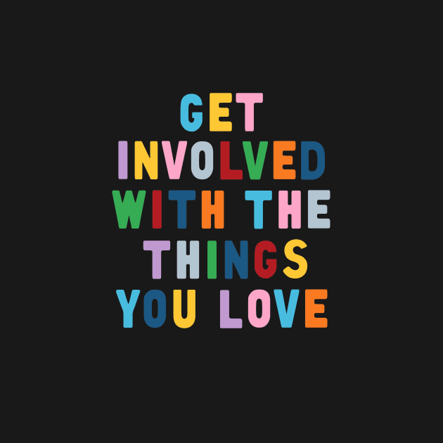 Get Involved With The Things You Love by ProjectM