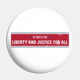 So much for Liberty and Justice for all Pin