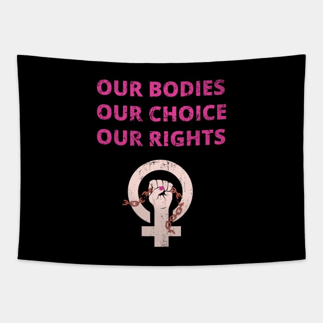 OUR BODIES OUR RIGHTS OUR CHOICE - PRO CHOICE - ABORTION BAN PROTEST Tapestry by ProgressiveMOB