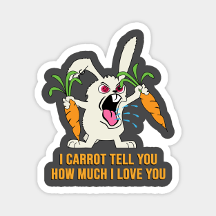 I carrot tell you how much I love you Magnet