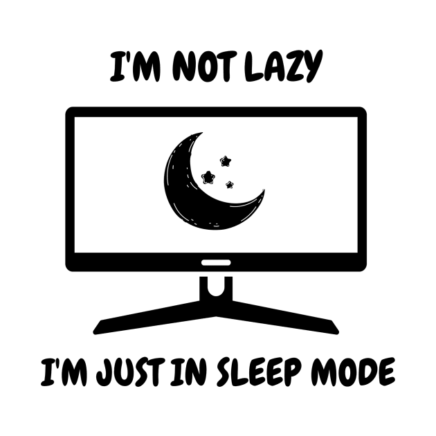 I'm Not Lazy I'm Just In Sleep Mode by Arti Jet