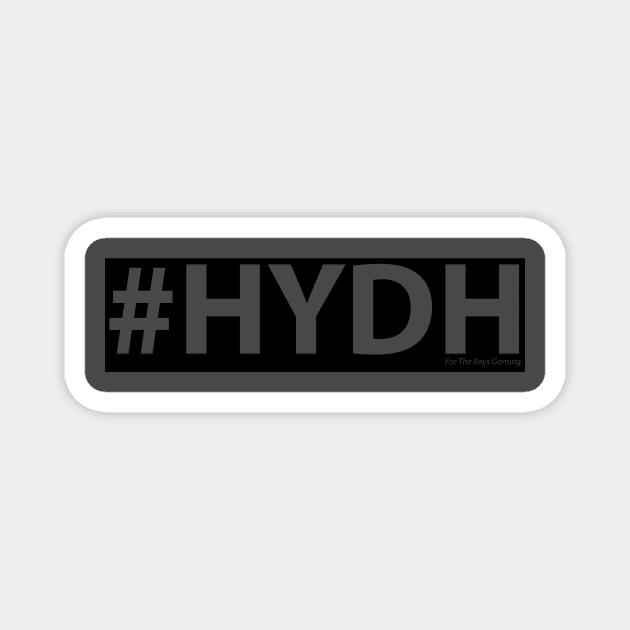 HYDH Magnet by ForTheBoysGaming