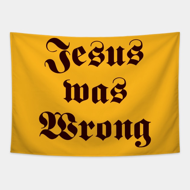 Jesus Was Wrong Tapestry by LMW Art