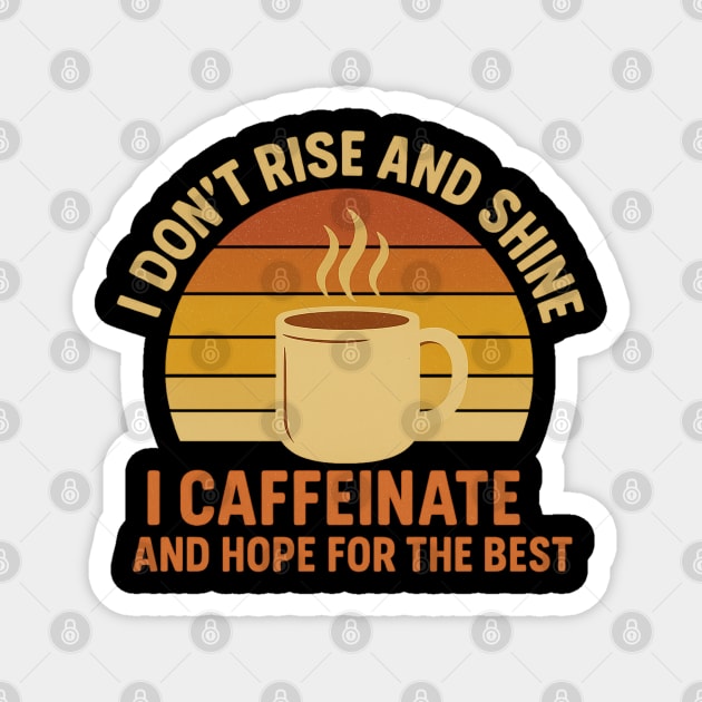 I Don’t Rise and Shine I Caffeinate and Hope for the Best Retro Coffee Lover Design Magnet by Anne Lee