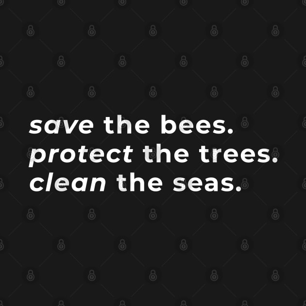 Save the Bees. Protect the Trees. Clean the Seas. - Typography by wordwearstyle