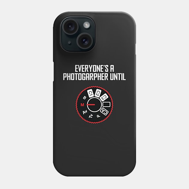 Everyone's A Photographer Until... Phone Case by ScienceCorner