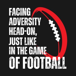 Facing adversity head-on, just like in the game of football - American Football T-Shirt