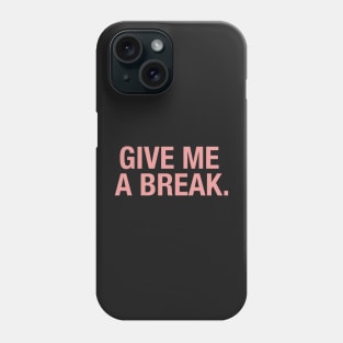 Give Me a Break. Phone Case