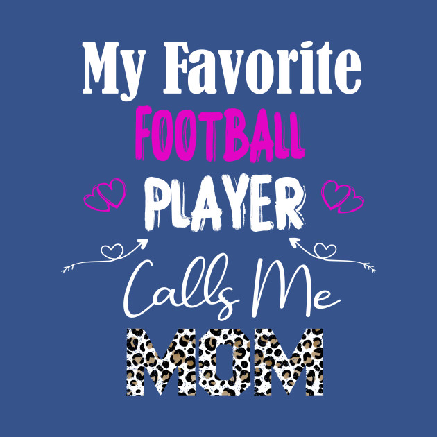 Discover My Favorite football Player Calls Me Mom, mother gift, football lover gift - Mother Football Lover Gift - T-Shirt