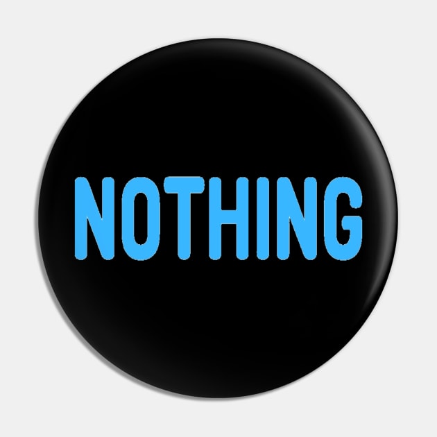 Nothing meme blue font text Man's Woman's Pin by Salam Hadi