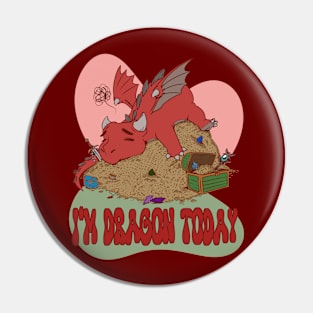 I'm Dragon Today Pin