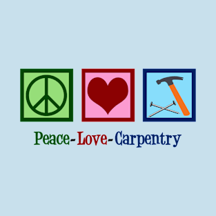 Peace Love Carpentry T-Shirt