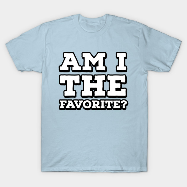 Discover Am I the Favorite? - Favorite - T-Shirt