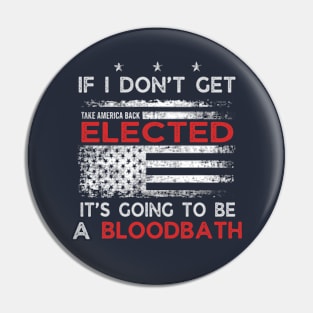 If I Don't Get Elected It's Going To Be A Bloodbath Pin