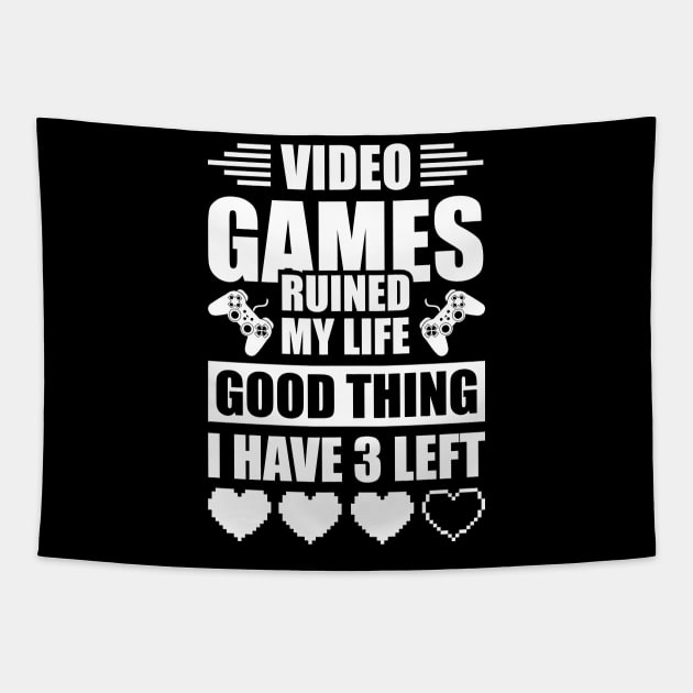 Video games ruined my life good thing I have 3 left Tapestry by Arish Van Designs