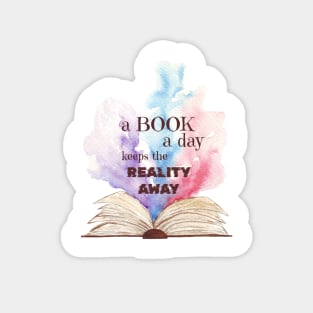 A Book a day keeps the reality away Magnet