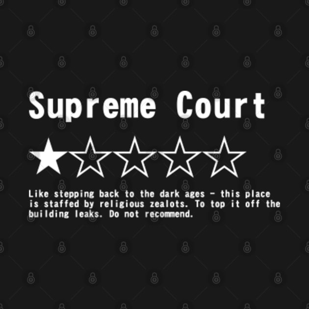 Supreme Court Review, One Star, do not recommend. Pro choice, save Roe vs Wade. by VisualsbyFranzi