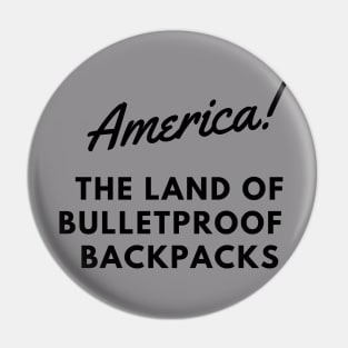 AMERICA THE LAND OF BULLETPROOF BACKPACKS Pin