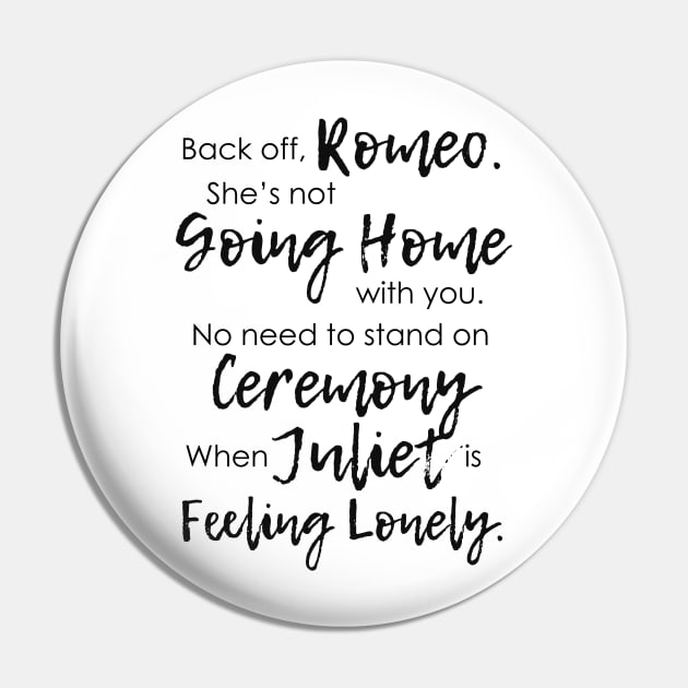 Juliet is Feeling Lonely Pin by Jacquelie